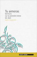 Tu aimeras - Tome 1, Sermons sur la première lettre de Jean