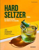 Hard Seltzer, 50 cocktails rafraichissants à réaliser à la maison