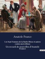 Les Sept Femmes de la Barbe-Bleue et autres contes merveilleux, Un recueil de nouvelles d'Anatole France