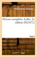 OEuvres completes. Lettre. Tome II. 2e édition