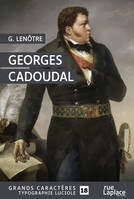 Georges Cadoudal, GRANDS CARACTERES, EDITION ACCESSIBLE POUR LES MALVOYANTS