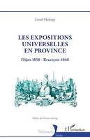 Les expositions universelles en province, Dijon 1858 - Besançon 1860