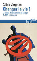 Changer la vie ?, Le temps du socialisme en Europe de 1875 à nos jours