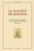 La société de Zghorta : Structures socio-politiques de la montagne libanaise 1861-1975, structures socio-politiques de la Montagne libanaise, 1861-1975