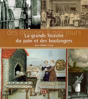 La grande histoire du pain et des boulangers / des origines à nos jours, des origines à nos jours