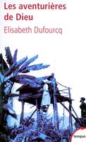 Les aventurières de Dieu trois siècles d'histoire missionnaire française, trois siècles d'histoire missionnaire française