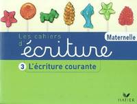 Les Cahiers d'écriture - Cahier 3, GS : L'écriture courante, Volume 3, L'écriture courante