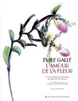 L'amour de la fleur, les écrits horticoles et botaniques du maître de l'Art nouveau, illustrés par des photographies inédites attribuées à Émile Gallé...