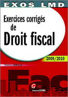 Exos LMD - Exercices corrigés de Droit fiscal 2009/2010 11è ed., 2009-2010