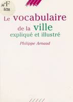 Le Vocabulaire de la ville expliqué et illustré