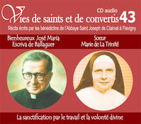 VIES DE SAINTS ET DE CONVERTIS T.43 ; bienheureux José Maria Escriva de Ballaguer et Soeur Marie de