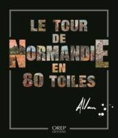 Le tour de Normandie en 80 toiles