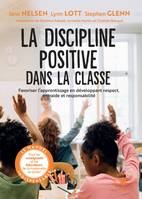 La discipline positive dans la classe / favoriser l'apprentissage en développant le respect, la coop, Favoriser l'apprentissage en développant le respect, la coopération  et la responsabilité