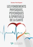 Les fondements physiques, psychiques & spirituels de la santé