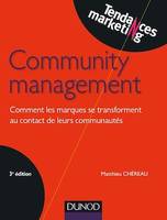 Community management - 3e éd., Comment les marques se transforment au contact de leurs communautés