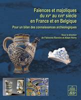 Faïences et majoliques du XVe au XVIIe siècle en France et en Belgique, Pour un bilan des connaissances archéologiques