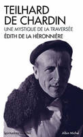 TEILHARD DE CHARDIN une mystique de la traversee, Une mystique de la traversée