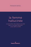 La femme hallucinée, Construction de la faute sexuelle dans la société française entre 1870 et 1914