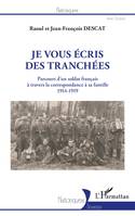 Je vous écris des tranchées, Parcours d'un soldat français à travers la correspondance à sa famille, 1914-1919