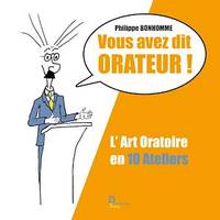 Vous avez dit Orateur !, L'Art Oratoire en 10 Ateliers