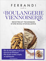 Boulangerie - Viennoiserie, Recettes et techniques d'une école d'excellence