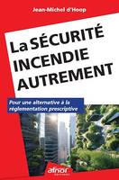 La sécurité incendie autrement, Pour une alternative à la réglementation prescriptive