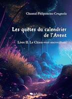 Les quêtes du calendrier de l'Avent. Livre II. Le Chien-vert-merveilleux