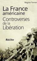 LA FRANCE AMERICAINE.CONTREVERSES DE LA LIBERATION