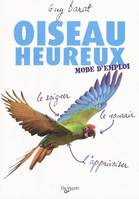 Oiseau heureux / mode d'emploi