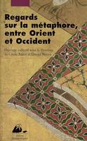 Regards sur la métaphore / entre Orient et Occident, entre Orient et Occident