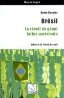 Brésil: Le réveil du géant latino-américain Gasnier, Anne, le réveil du géant latino-américain