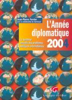 L'année diplomatique 2004, la synthèse annuelle des problèmes politiques internationaux