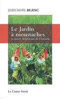 Le jardin à moustaches - et autres définitions de l'homme, et autres définitions de l'homme