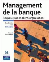 Management de la banque, Risques, relation client, organisation