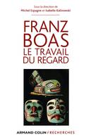 Franz Boas - Le travail du regard, Le travail du regard