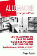 Allemagne d'aujourd'hui, n°182/octobre - décembre 2007, Les relations de l'Allemagne avec ses voisins est-européens. Nouvelle donne ou
continuité séculaire ?