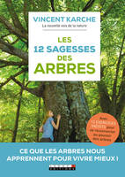 Les douze sagesses des arbres, Ce que les arbres nous aprrennent pour mieux vivre !