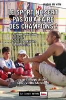 Le sport ne sert pas qu'à faire des champions, Politiques territoriales, Education, Clubs et associations, Rôle de l'Etat...