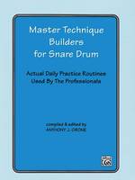 Master Technique Builders for Snare Drum, Actual Daily Practice Routines Used by the Professionals