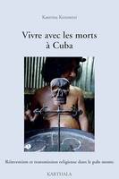 Vivre avec les morts à Cuba, Réinvention et transmission religieuse dans le palo monte