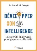 Développer son intelligence, Les secrets du cerveau pour gagner en efficacité