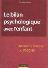 Le bilan psychologique avec l'enfant : Approche clinique du WISC-III, approche clinique ou WISC III