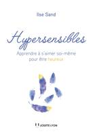 Hypersensibles - Apprendre à s'aimer soi-même pour être heureux, Apprendre à s'aimer soi-même pour être heureux