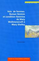 Voix de femmes. Roman féminin et condition féminine de Mary Wollstonecraft à Mary Shelley