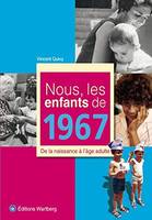 Nous, les enfants de 1967 / de la naissance à l'âge adulte, de la naissance à l'âge adulte