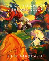 Ruth Baumgarte: Africa: Visions of Light and Colour /anglais