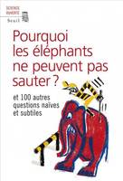 Pourquoi les éléphants ne peuvent pas sauter ?, et 100 autres questions naïves et subtiles