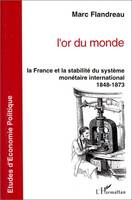 L'or du monde, La France et la stabilité du système monétaire international 1848-1873