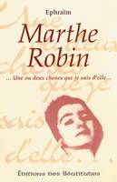 Marthe Robin, Une ou deux choses que je sais d'elle...