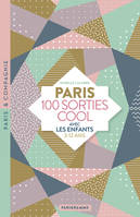 Paris 100 sorties cool avec les enfants 3-12 ans